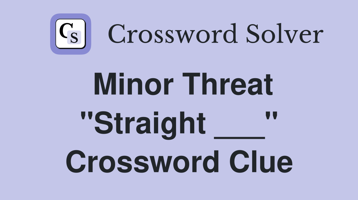 Minor Threat "Straight ___" Crossword Clue