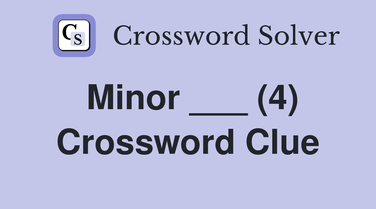 Minor ___ (4) Crossword Clue