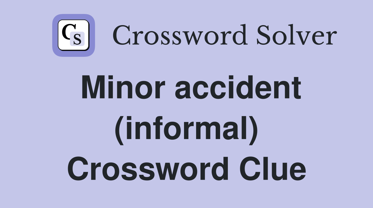 Minor accident (informal) Crossword Clue