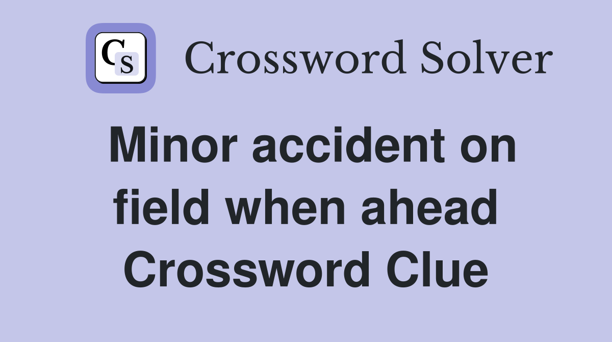 Minor accident on field when ahead Crossword Clue