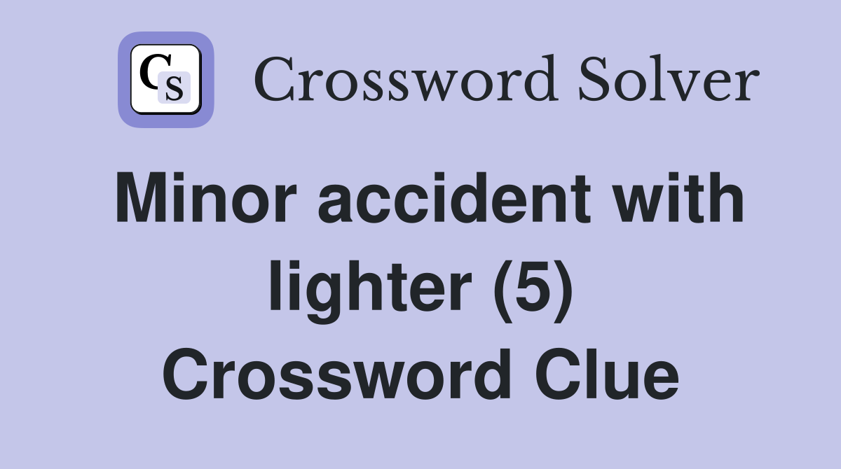 Minor accident with lighter (5) Crossword Clue