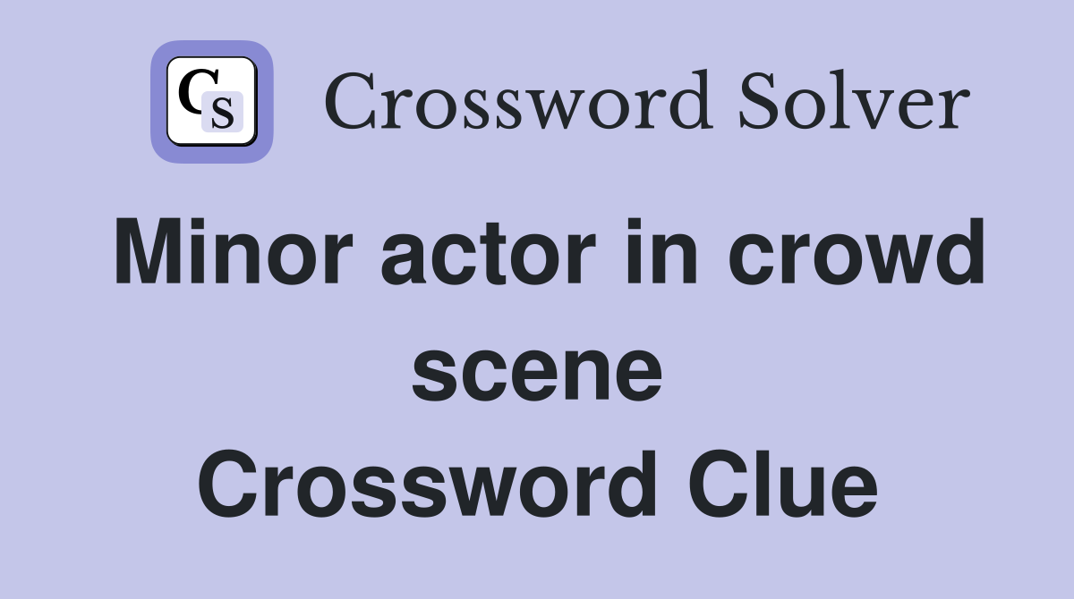 Minor actor in crowd scene Crossword Clue