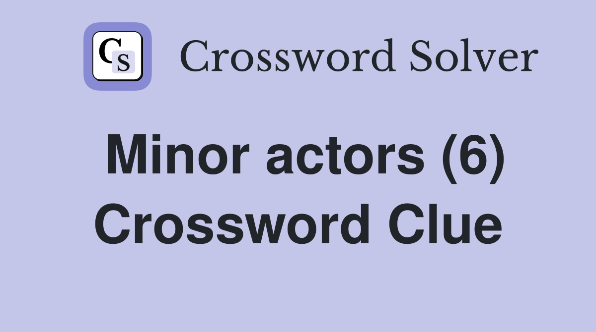 Minor actors (6) Crossword Clue