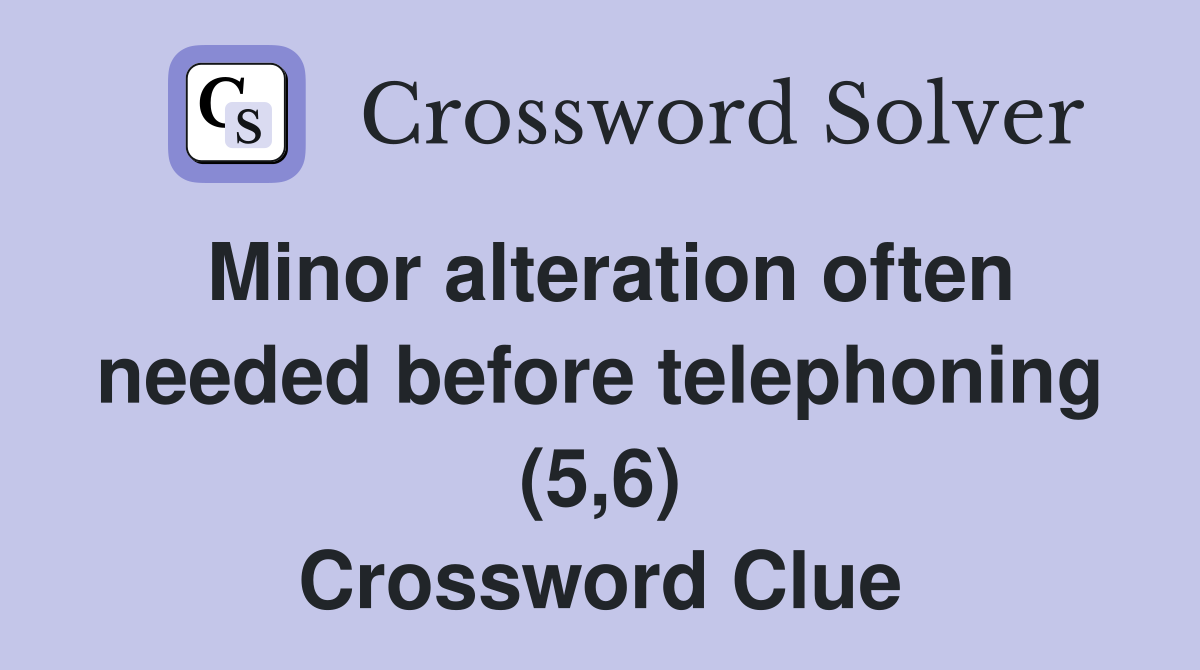 Minor alteration often needed before telephoning (5,6) Crossword Clue