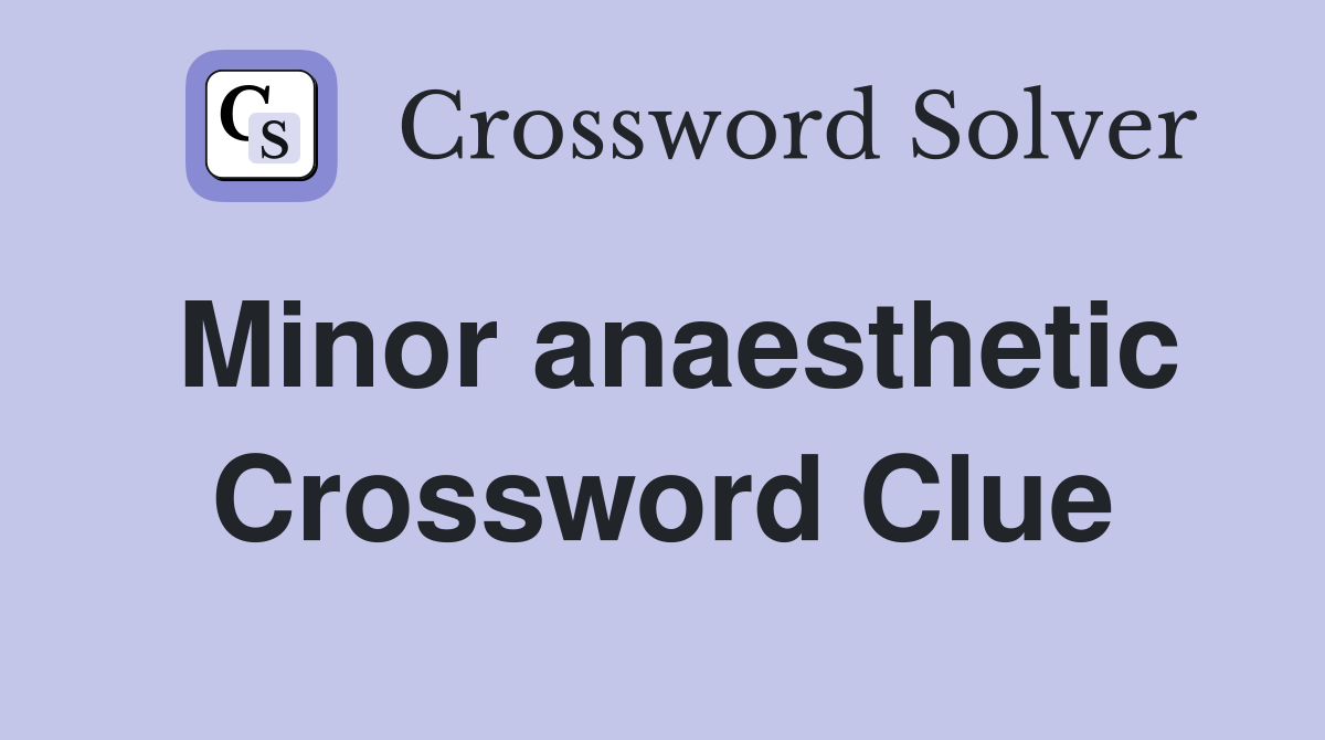 Minor anaesthetic Crossword Clue