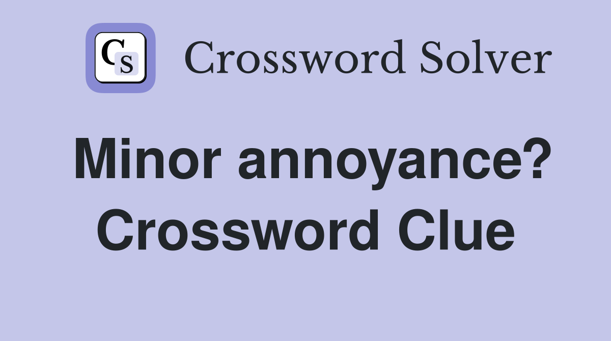 Minor annoyance? Crossword Clue