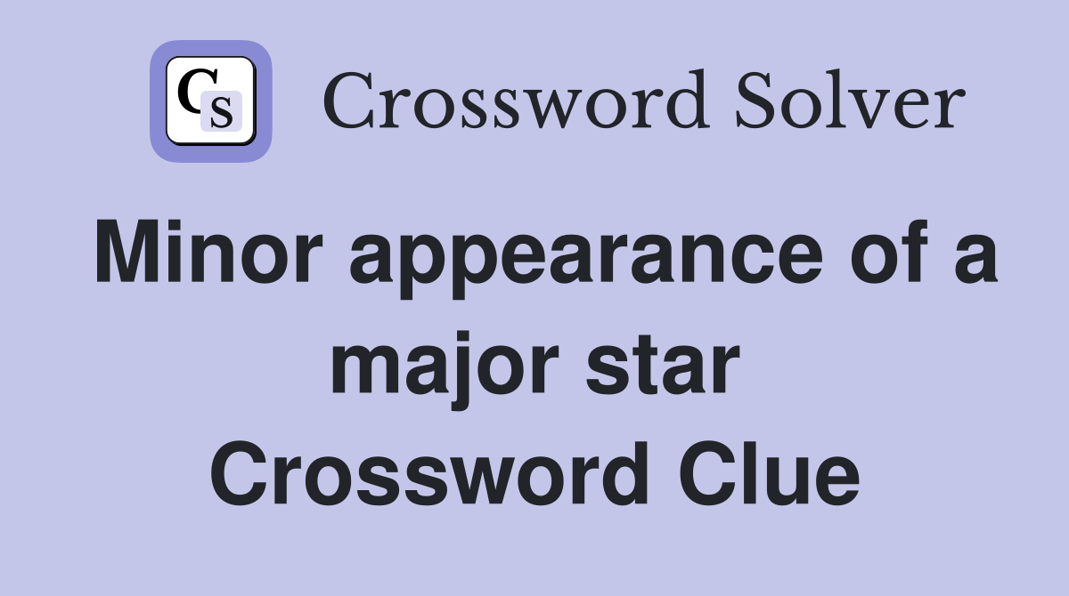 Minor appearance of a major star Crossword Clue