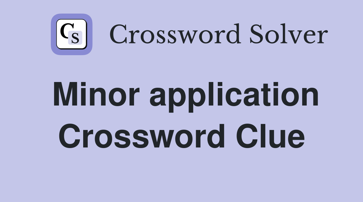 Minor application Crossword Clue