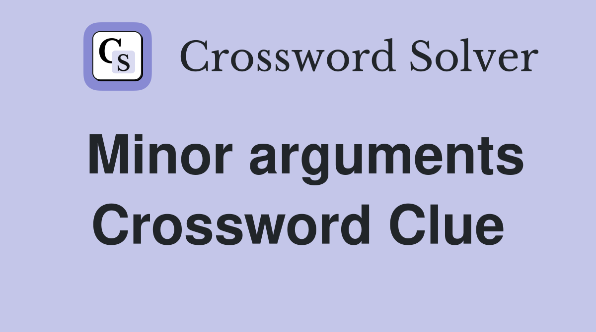 Minor arguments Crossword Clue