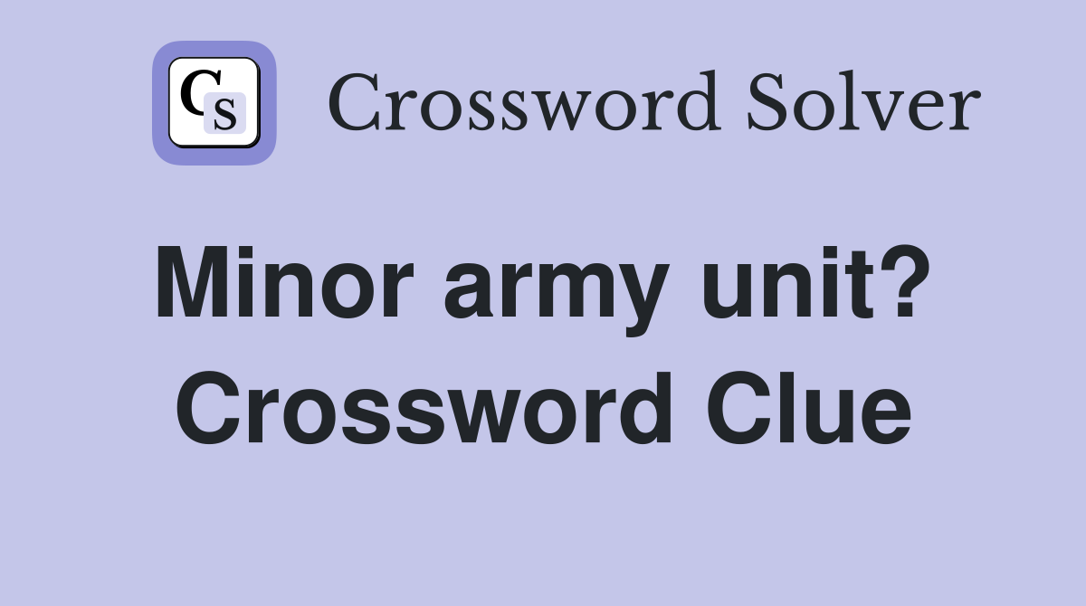 Minor army unit?  Crossword Clue