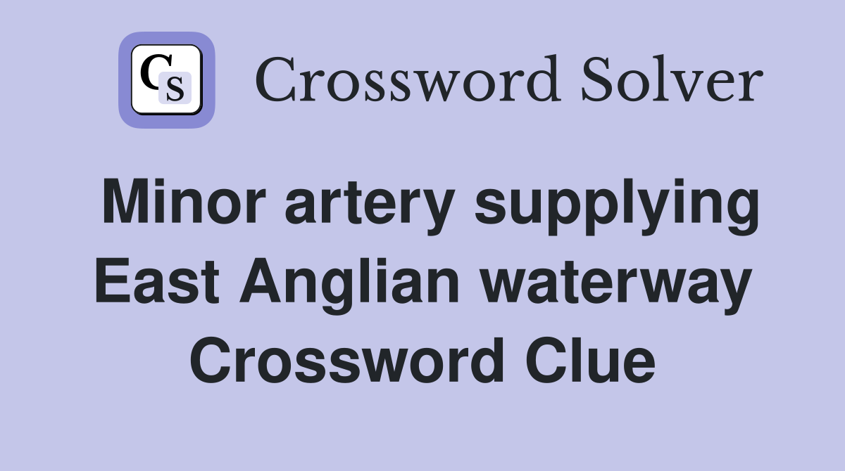 Minor artery supplying East Anglian waterway Crossword Clue