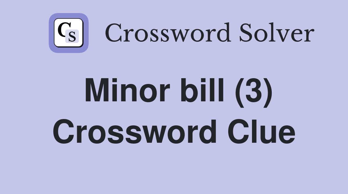 Minor bill (3) Crossword Clue