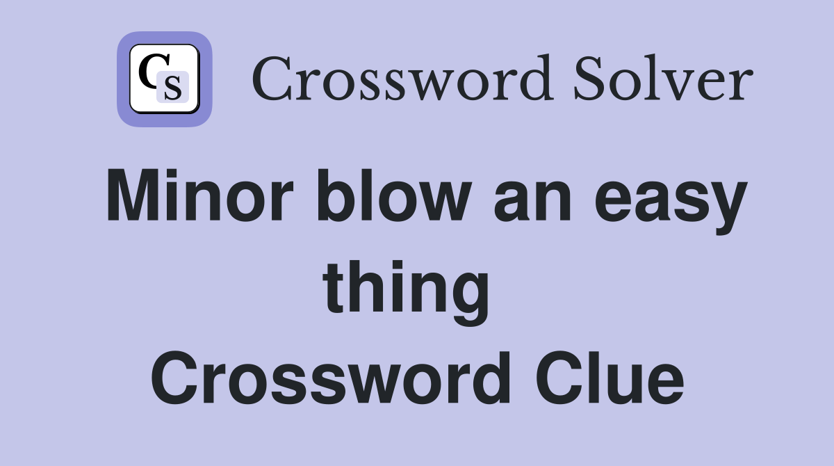 Minor blow an easy thing  Crossword Clue