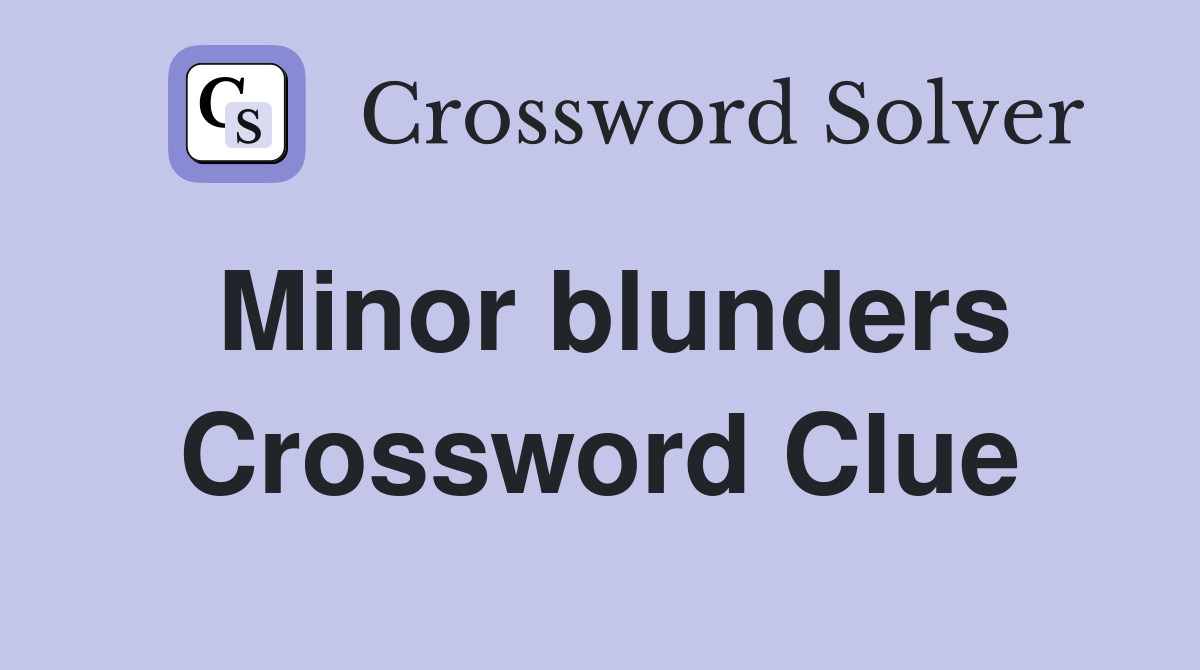 Minor blunders Crossword Clue