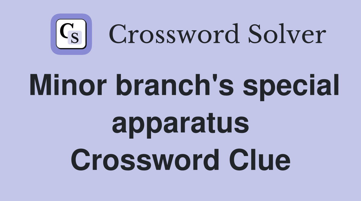 Minor branch's special apparatus Crossword Clue