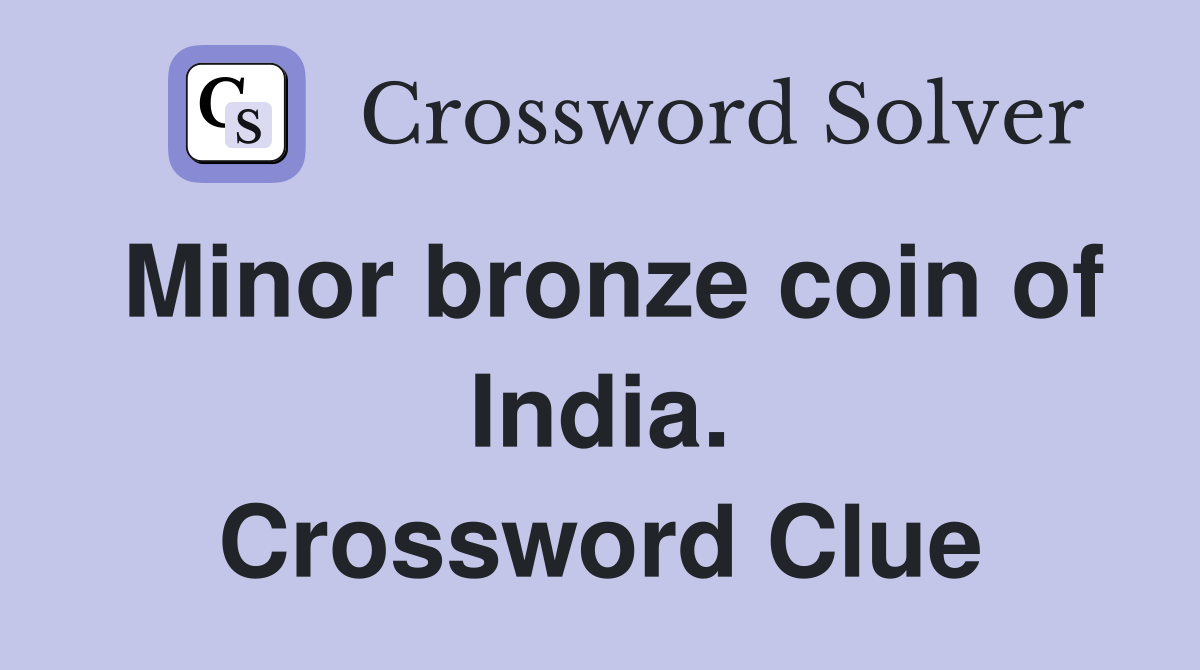 Minor bronze coin of India. Crossword Clue