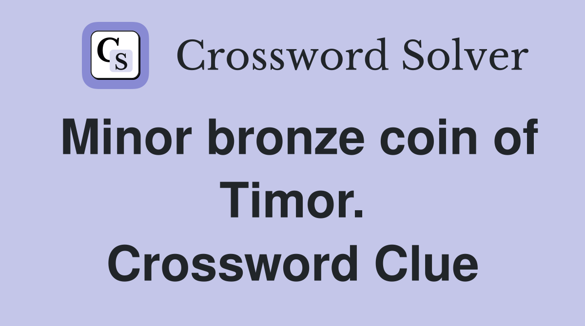Minor bronze coin of Timor. Crossword Clue