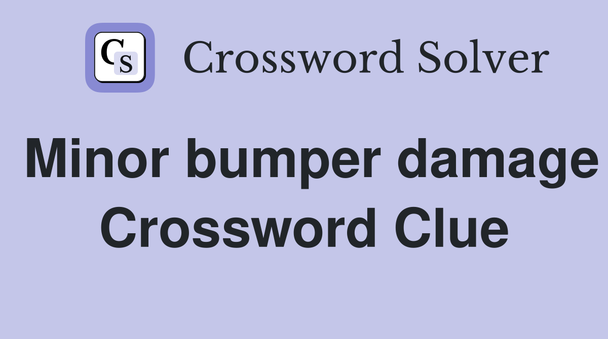 Minor bumper damage Crossword Clue