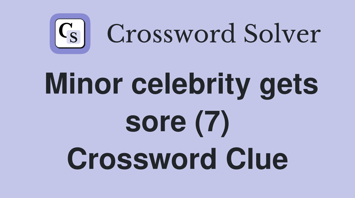 Minor celebrity gets sore (7) Crossword Clue
