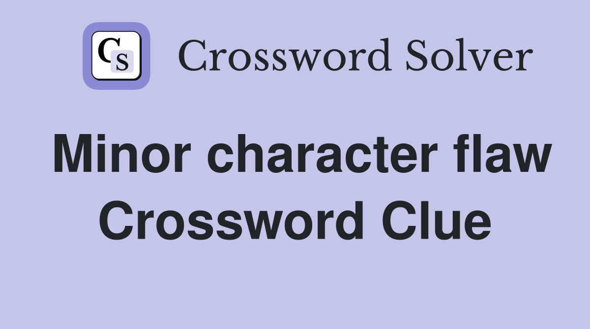 Minor character flaw Crossword Clue