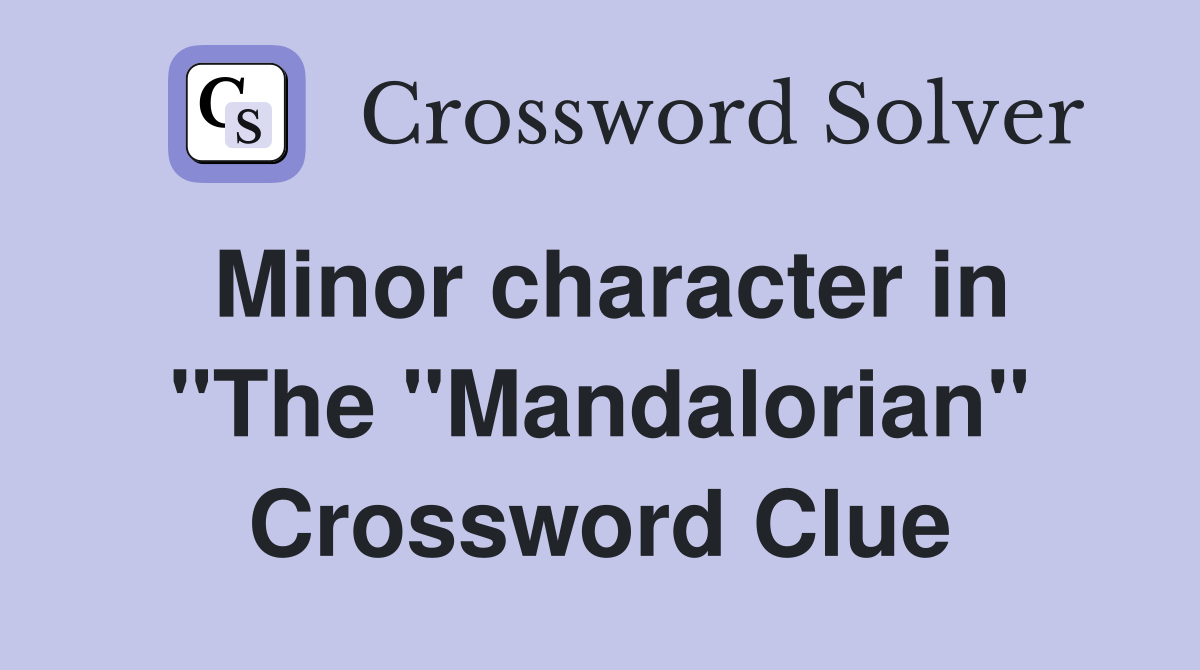 Minor character in "The "Mandalorian" Crossword Clue
