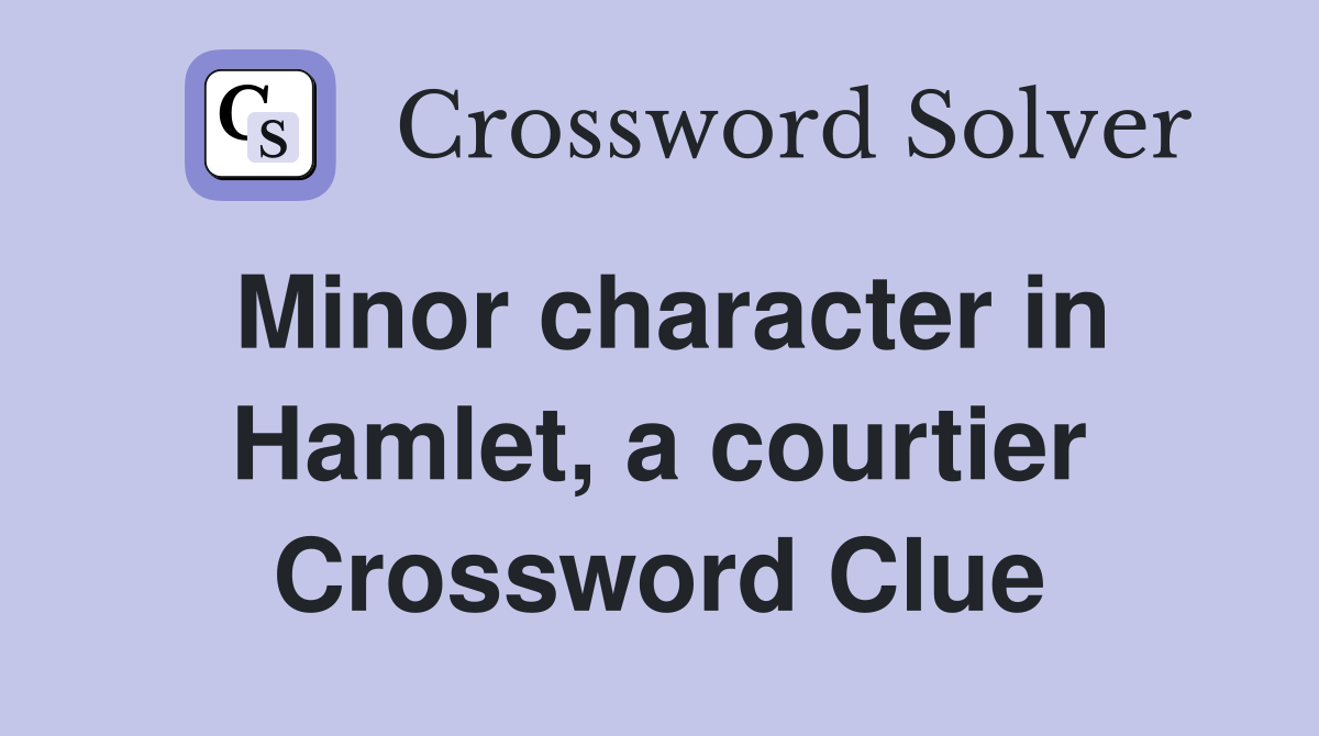 Minor character in Hamlet, a courtier Crossword Clue