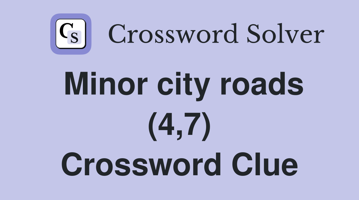 Minor city roads (4,7) Crossword Clue