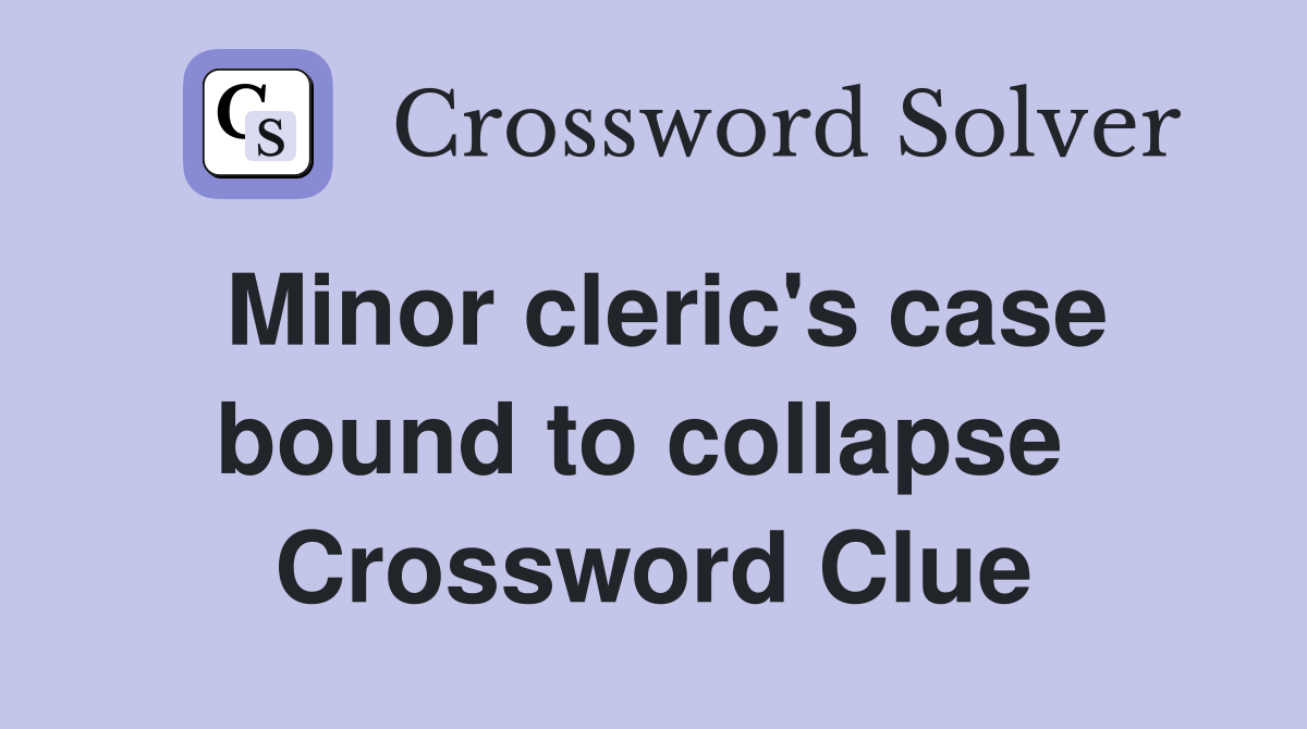 Minor cleric's case bound to collapse  Crossword Clue