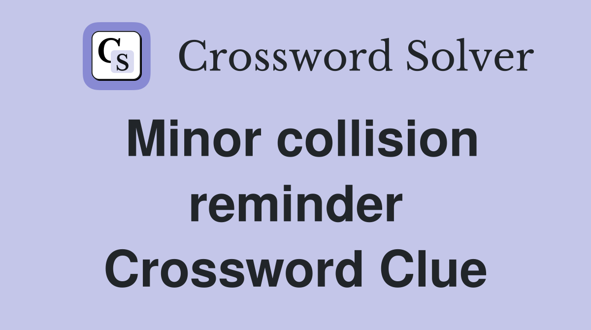 Minor collision reminder Crossword Clue