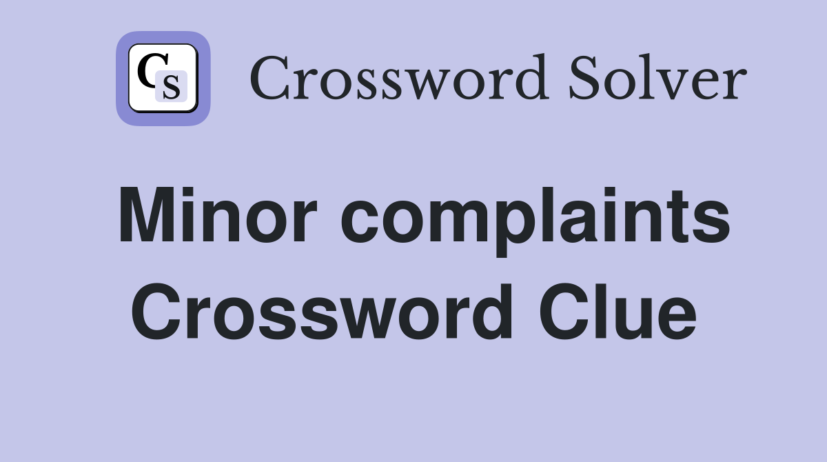 Minor complaints Crossword Clue