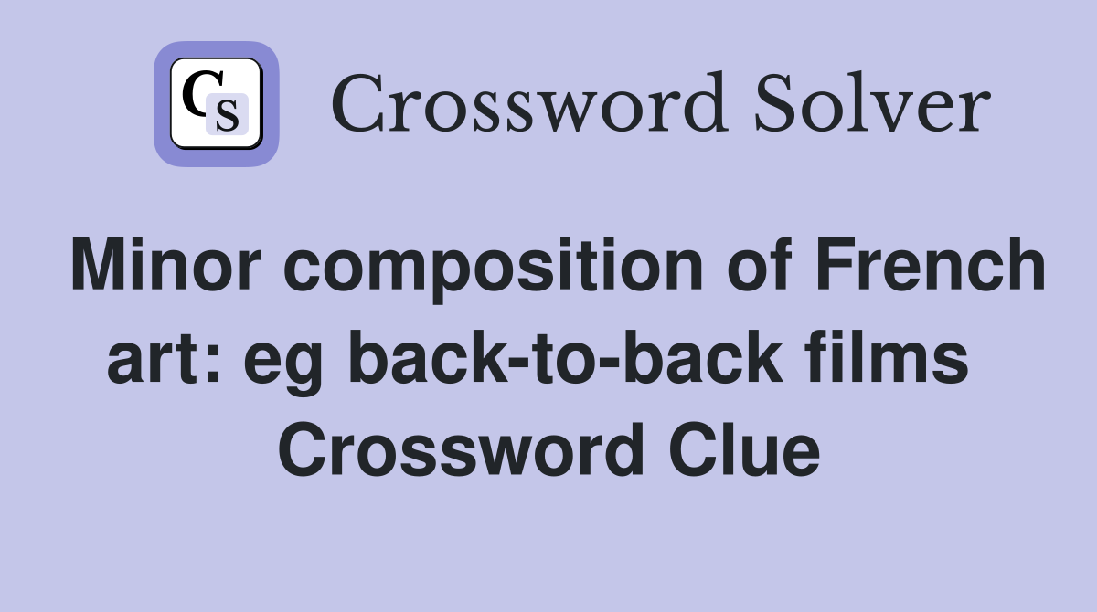 Minor composition of French art: eg back-to-back films  Crossword Clue