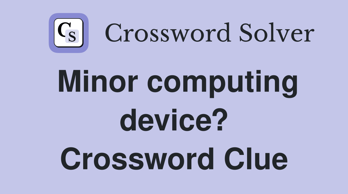Minor computing device? Crossword Clue