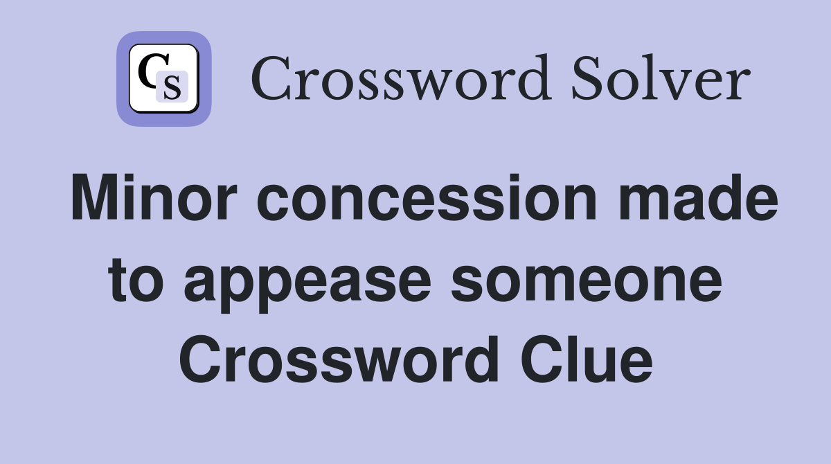 Minor concession made to appease someone Crossword Clue