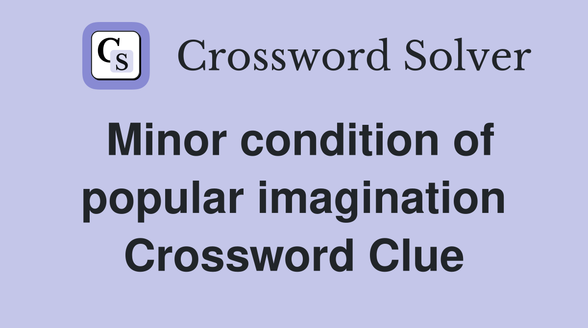 Minor condition of popular imagination Crossword Clue
