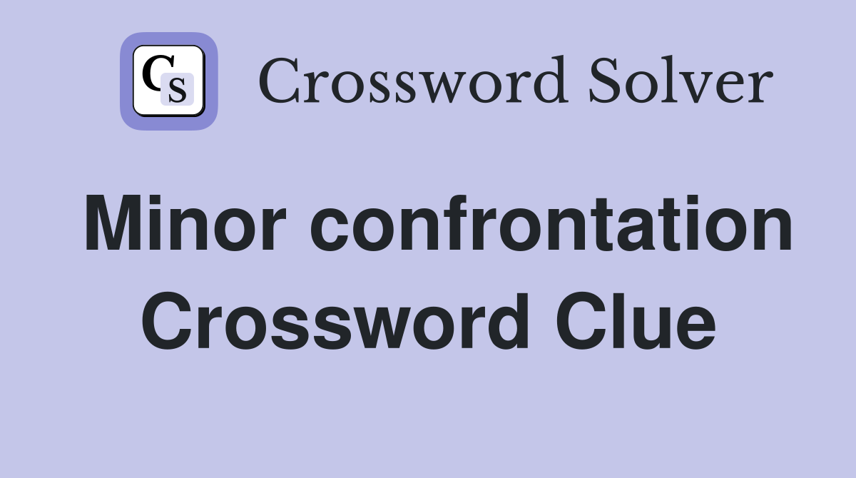 Minor confrontation Crossword Clue