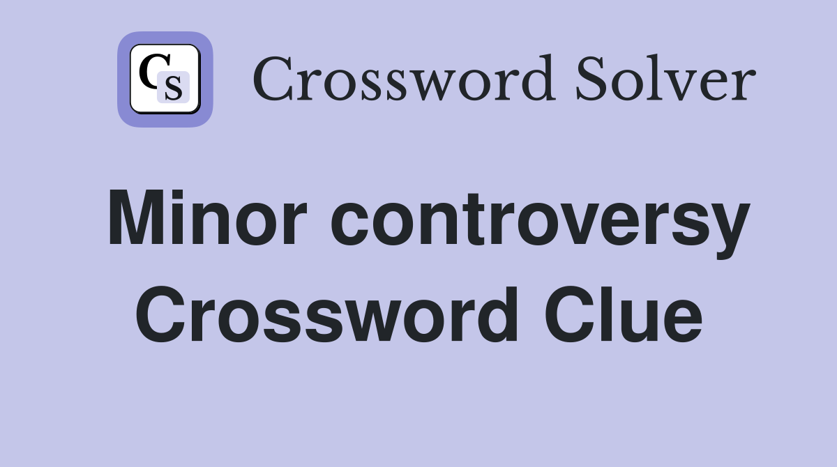 Minor controversy Crossword Clue