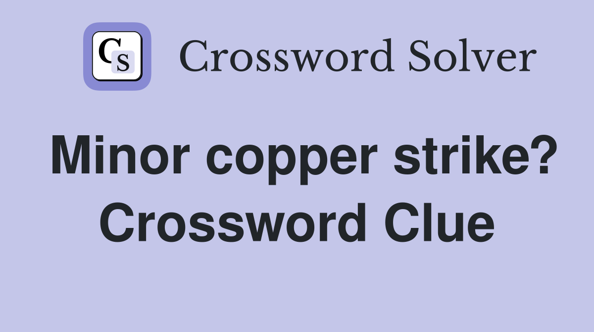 Minor copper strike? Crossword Clue