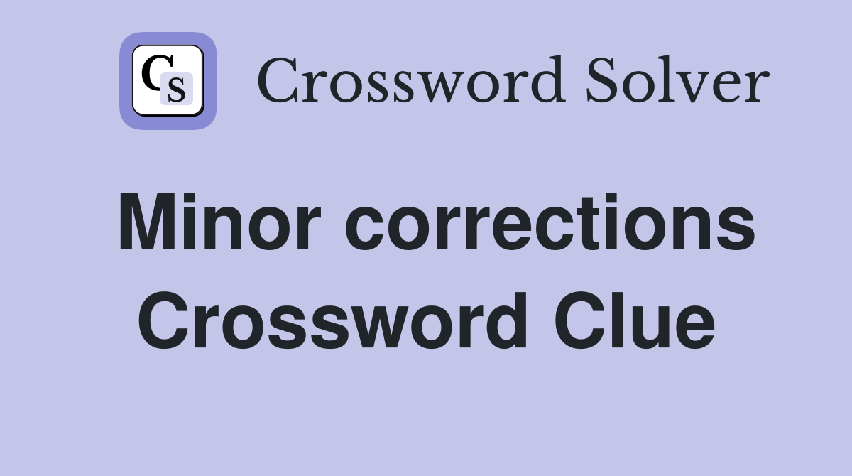 Minor corrections Crossword Clue Answers Crossword Solver