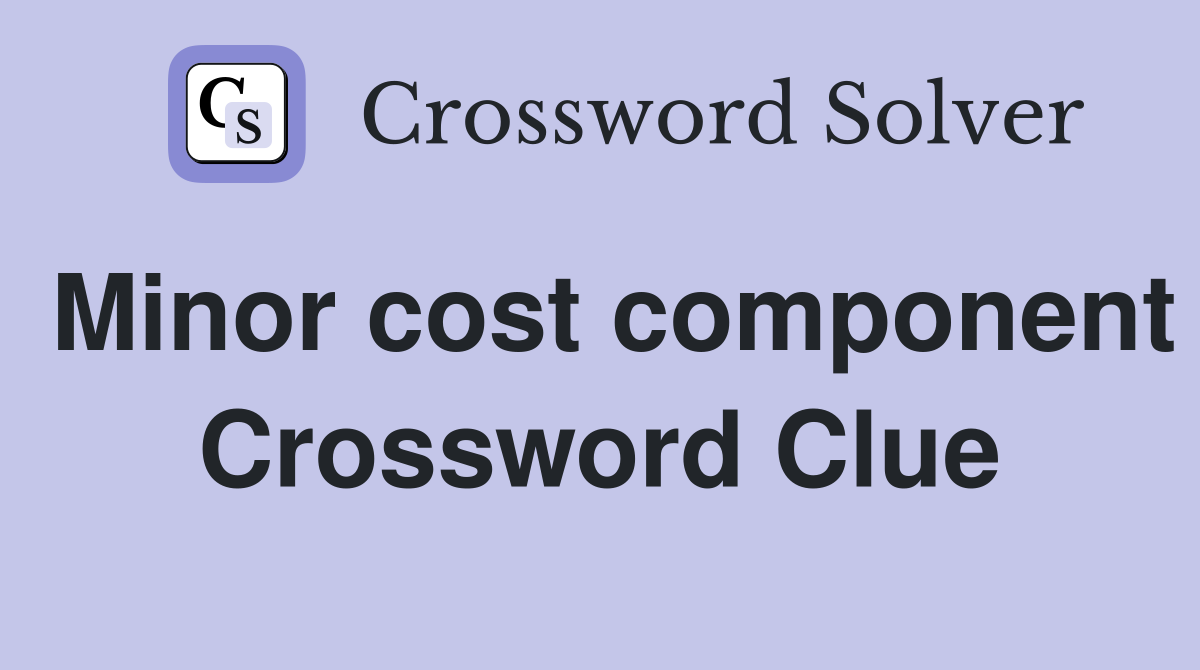 Minor cost component Crossword Clue