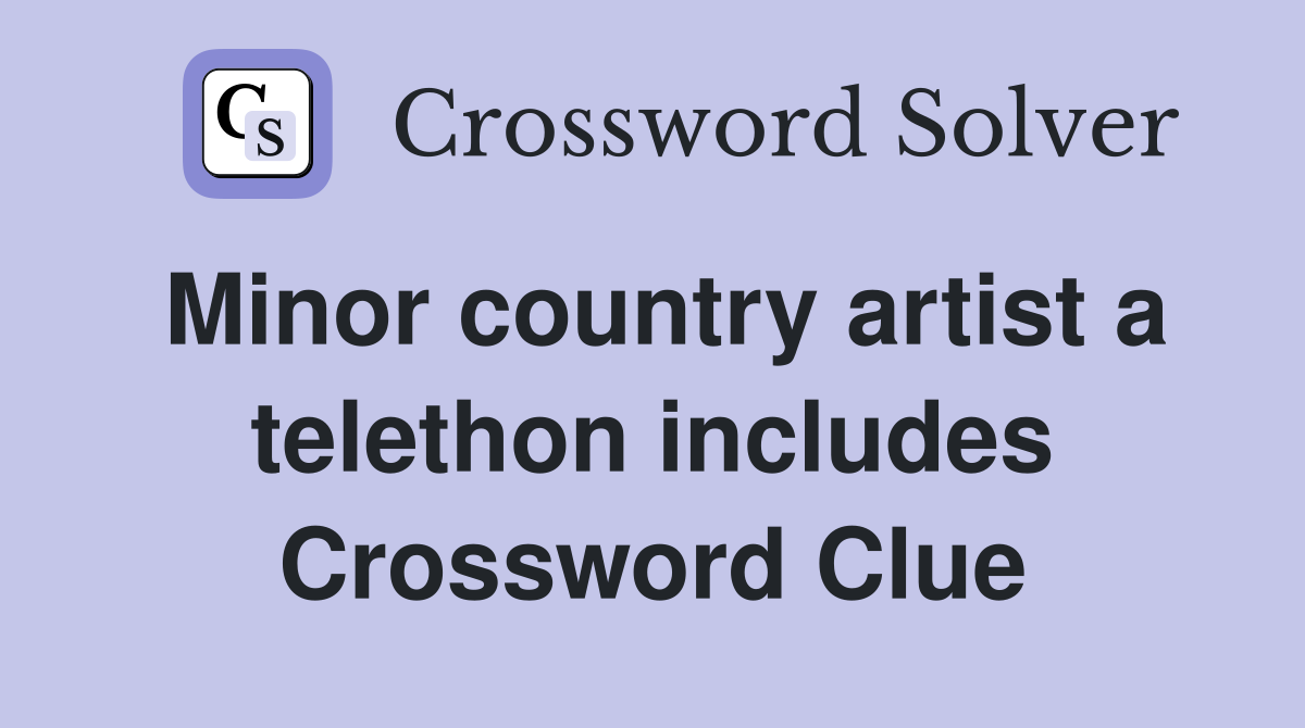 Minor country artist a telethon includes Crossword Clue