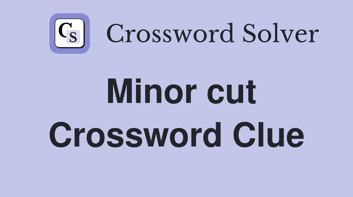 Minor cut Crossword Clue