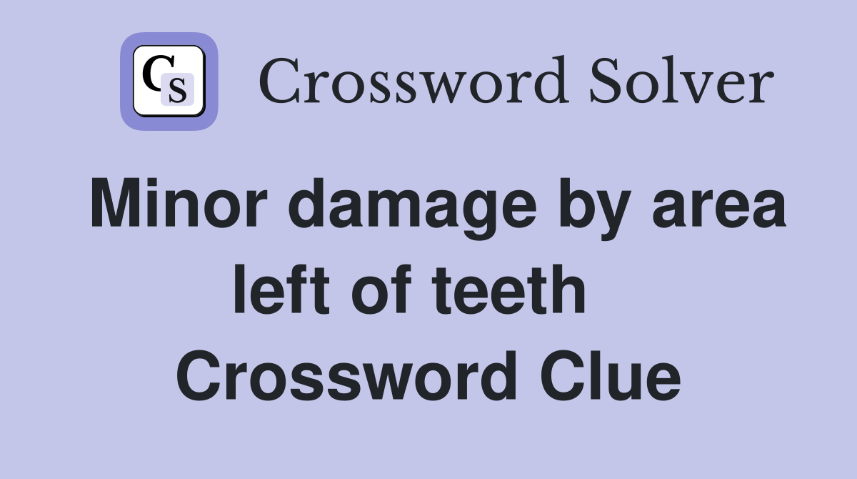 Minor damage by area left of teeth   Crossword Clue