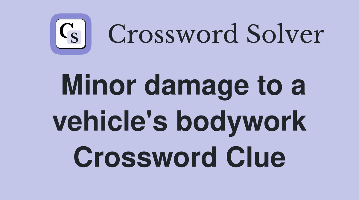 Minor damage to a vehicle's bodywork Crossword Clue