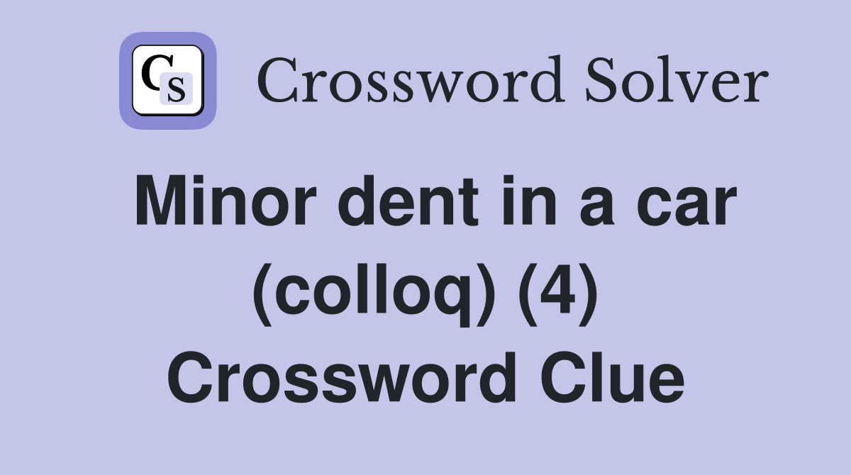 Minor dent in a car (colloq) (4) Crossword Clue