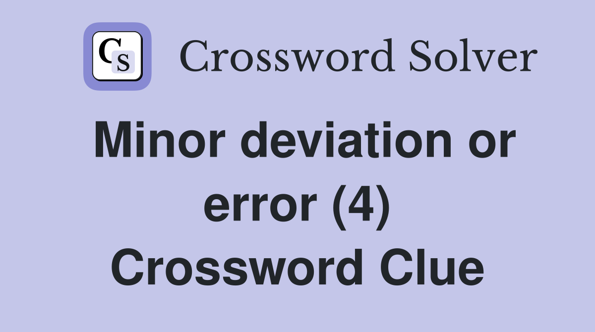 Minor deviation or error (4) Crossword Clue