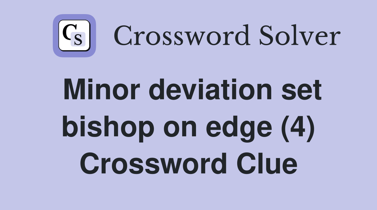 Minor deviation set bishop on edge (4) Crossword Clue