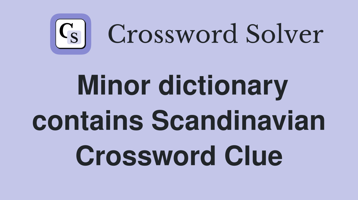 Minor dictionary contains Scandinavian Crossword Clue
