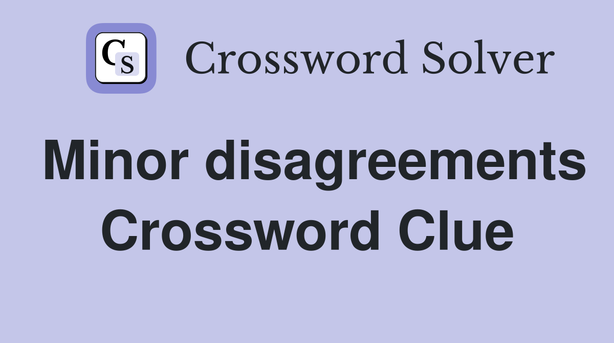 Minor disagreements Crossword Clue
