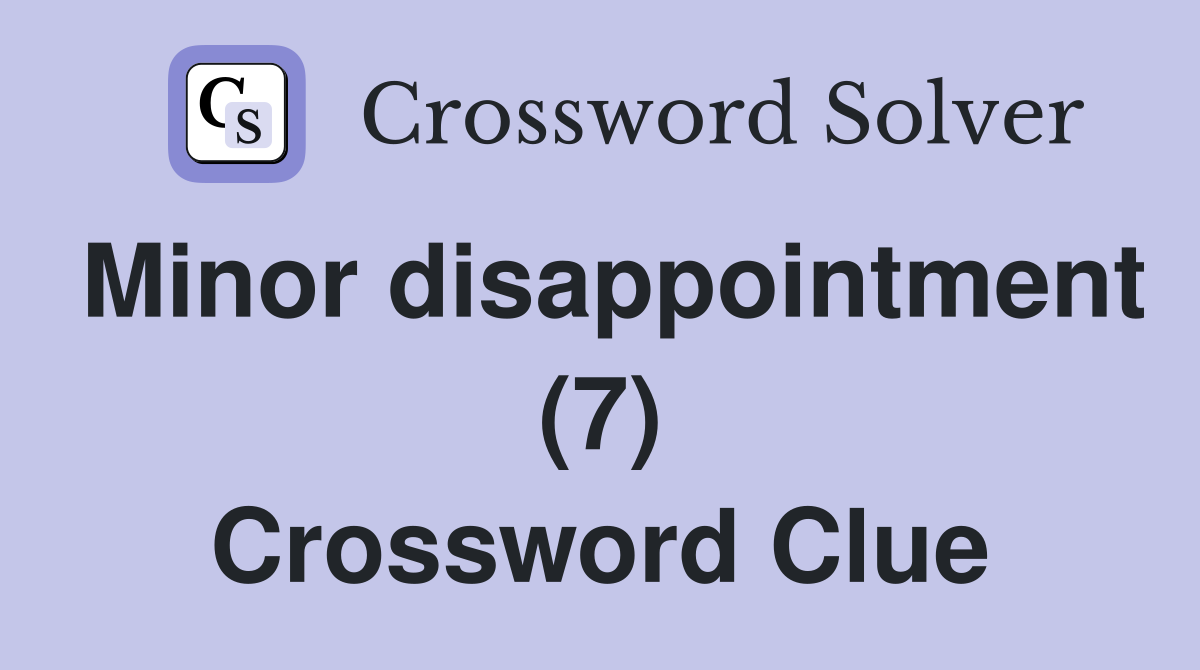 Minor disappointment (7) Crossword Clue