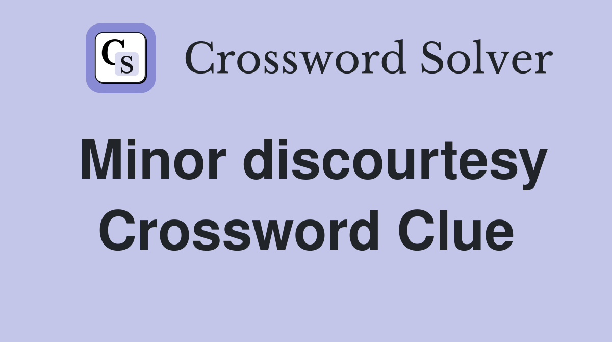 Minor discourtesy Crossword Clue